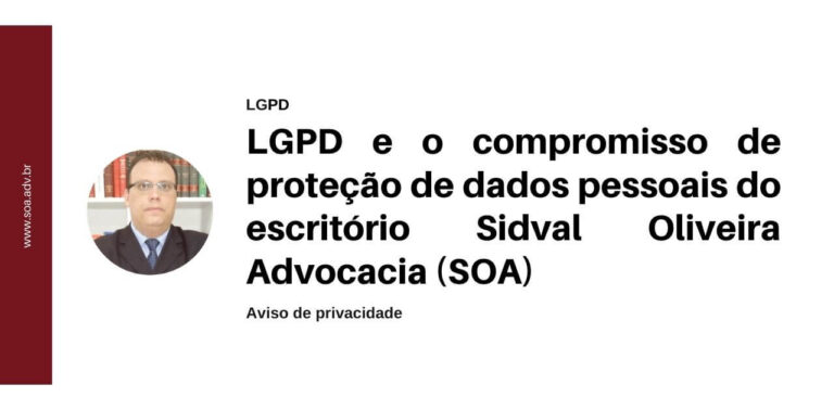 Read more about the article LGPD e o aviso de proteção de dados pessoais do escritório Sidval Oliveira Advocacia (SOA)