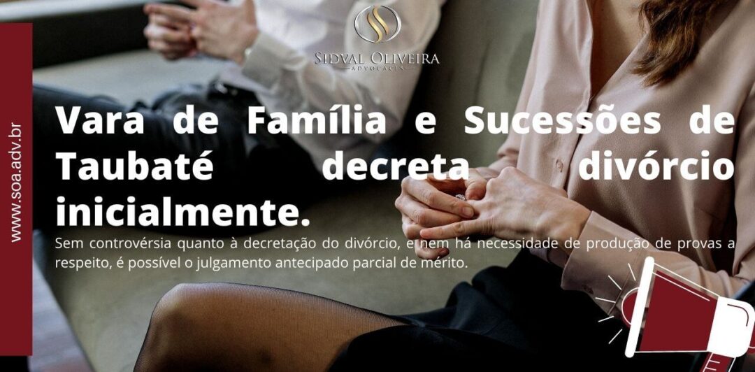 Read more about the article Vara de Família e Sucessões de Taubaté decreta divórcio inicialmente