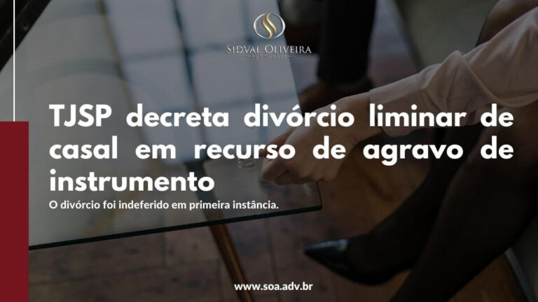 Read more about the article TJSP decreta divórcio liminar de casal em recurso de agravo de instrumento