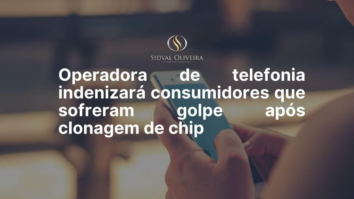 Read more about the article Operadora de telefonia indenizará consumidores que sofreram golpe após clonagem de chip