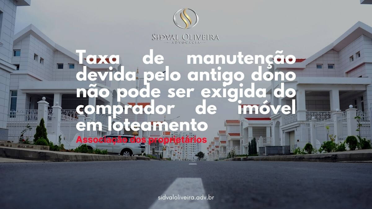 Read more about the article Taxa de manutenção devida pelo antigo dono não pode ser exigida do comprador de imóvel em loteamento