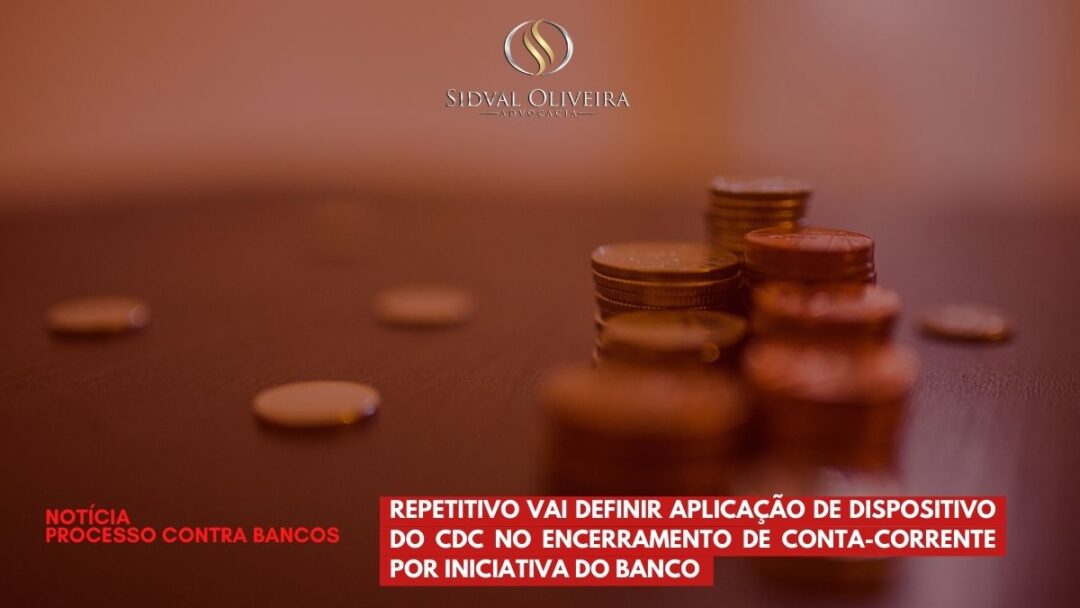 Read more about the article Repetitivo vai definir aplicação de dispositivo do CDC no encerramento de conta corrente por iniciativa do banco